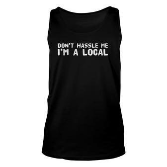 Don't Hassle Me I'm A Local Townie Unisex Tank Top | Mazezy CA