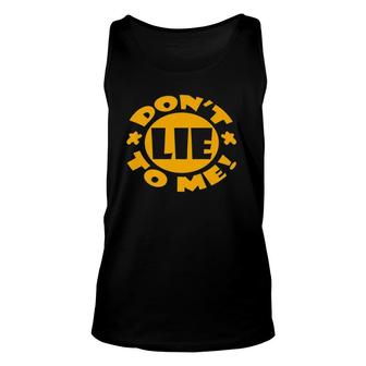 Don't Lie To Me Unisex Tank Top | Mazezy