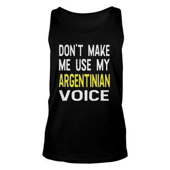 Don't Make Me Use My Argentinian Voice Argentina American Unisex Tank Top | Mazezy AU