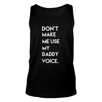 Don't Make Me Use My Daddy Voice Tee Unisex Tank Top | Mazezy