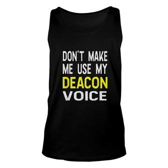 Dont Make Me Use My Deacon Voice Funny Unisex Tank Top | Mazezy
