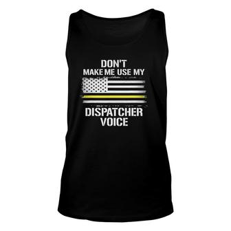 Don't Make Me Use My Dispatcher Voice Funny 911 Ver2 Unisex Tank Top | Mazezy