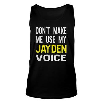 Don't Make Me Use My Jayden Voice Funny Men's Name Unisex Tank Top | Mazezy