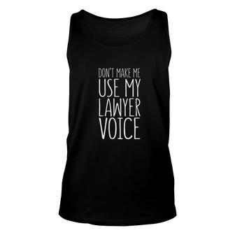 Dont Make Me Use My Lawyer Voice Attorney Gift Unisex Tank Top - Thegiftio UK