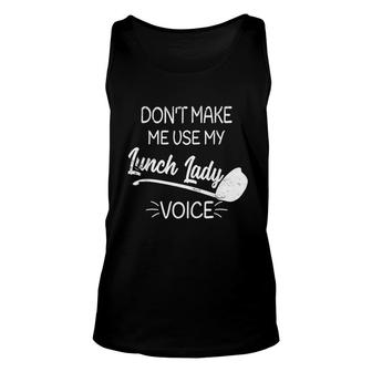 Dont Make Me Use My Lunch Lady Voice V2 Unisex Tank Top - Thegiftio UK