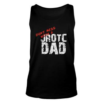 Don't Mess With A Jrotc Dad For Junior Rotc Dads Unisex Tank Top | Mazezy