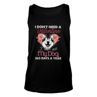 I Don't Need A Valentine I Have Got My Dog 365 Days A Year Husky Tank Top | Mazezy