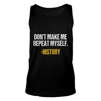 Don't Make Me Repeat Myself History Teacher Historical Book Tank Top | Mazezy