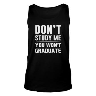 Don't Study Me You Won't Graduate Unisex Tank Top | Mazezy