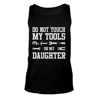 Dont Touch My Tools Or My Daughter Unisex Tank Top | Mazezy