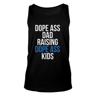 Dope Ass Dad Raising Dope Ass Kids Novelty Dope Dad Unisex Tank Top | Mazezy