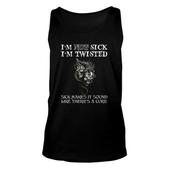 Dragon I'm Not Sick I'm Twisted Sick Makes It Sound Like There's A Cure Skulls Tank Top | Mazezy