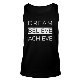 Dream Believe Achieve Motivational Sayings Gifts Unisex Tank Top | Mazezy