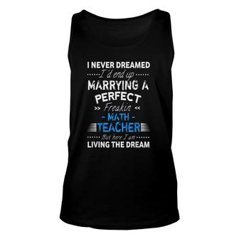 I Never Dreamed I'd End Up Marrying A Perfect Math Teacher Wife Husband Tank Top | Mazezy