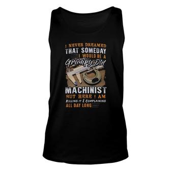 I Never Dreamed That Someday I Would Be A Grumpy Old Machinist But Here I Am Tank Top | Mazezy