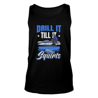 Drill It Till It Squirts Ice Fishing Unisex Tank Top | Mazezy