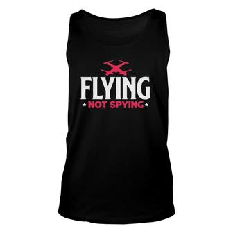 Drone Flying Not Spying Aerial Photography Drone Pilot Tank Top | Mazezy