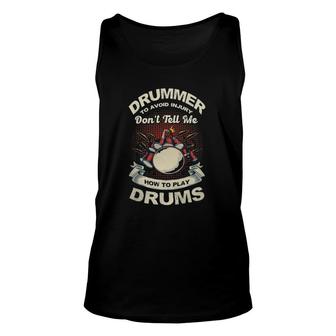 Drum Music Drummer To Avoid Injury Don't Tell Me How To Play Musician Tank Top | Mazezy