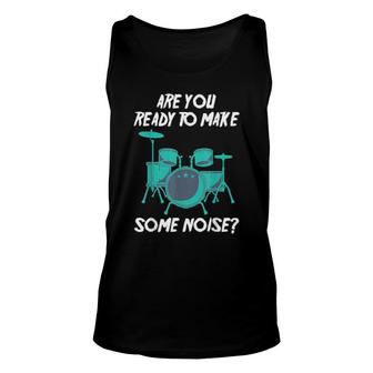 Drums Are You Ready To Make Some Noise Musician Unisex Tank Top | Mazezy
