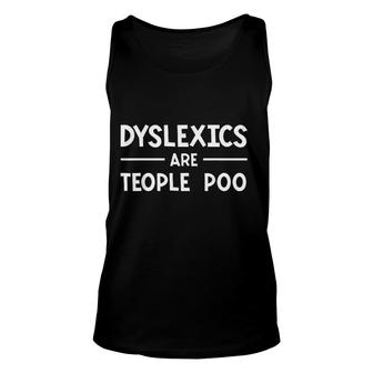 Dyslexics Are Teople Poo Learning Disability Dyslexia Unisex Tank Top - Seseable