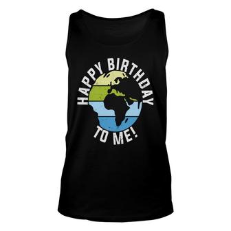 Earth Day 2022 Earth Happy Birthday To Me Unisex Tank Top - Seseable