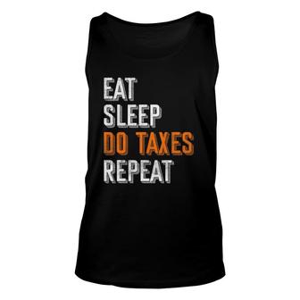 Eat Sleep Do Taxes Repeat Funny Accountant Cpa Gift Taxes Unisex Tank Top | Mazezy