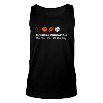 Education Best Part Of The Day Phys Ed Pe Teacher Physical Unisex Tank Top | Mazezy