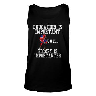Education Is Important ButHockey Is Importanter Unisex Tank Top | Mazezy