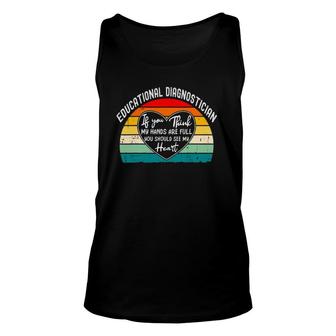 Educational Diagnostician - If You Think My Hands Are Full Unisex Tank Top | Mazezy
