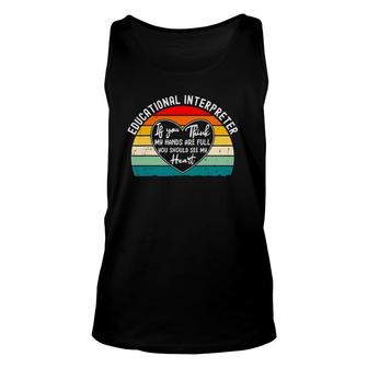 Educational Interpreter - If You Think My Hands Are Full Unisex Tank Top | Mazezy
