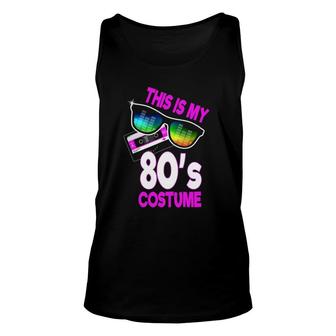 Eighties Party 80S Costume This Is My 80'S Costume Unisex Tank Top | Mazezy