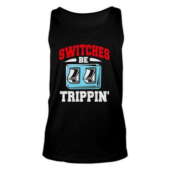Electrician Switches Be Trippin Unisex Tank Top | Mazezy