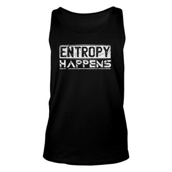 Entropy Happens Funny Physicist Scientist Space Physics Unisex Tank Top | Mazezy