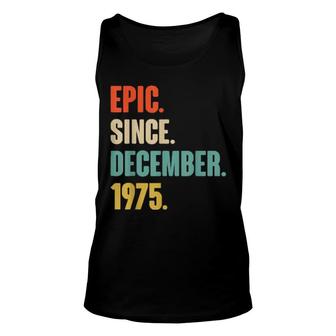 Epic Since December 1975 Birthday For 46 Year Old Unisex Tank Top | Mazezy