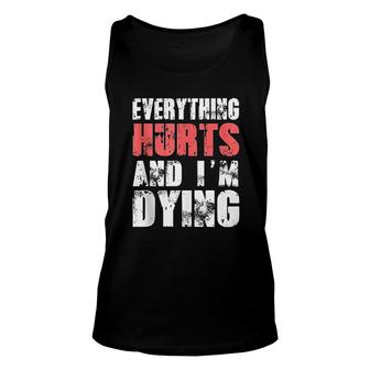 Everything Hurts Im Dying Fitness Workout Gym Unisex Tank Top | Mazezy