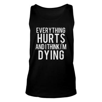 Everything Hurts And I Think I Am Dying Weightlifting Workout Tank Top | Mazezy