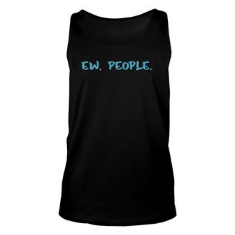 Ew People Funny Gift Unisex Tank Top | Mazezy