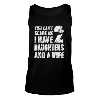 Mens Father You Can't Scare Me I Have 2 Daughters And A Wife Tank Top | Mazezy