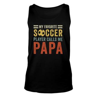 Mens My Favorite Soccer Player Calls Me Papa Vintage Dad Father Tank Top | Mazezy