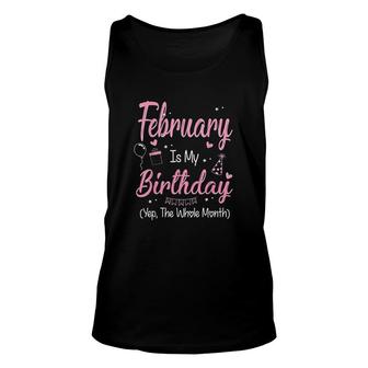 February Is My Birthday Month Yep The Whole Month Girl Its My Birthday Unisex Tank Top - Seseable