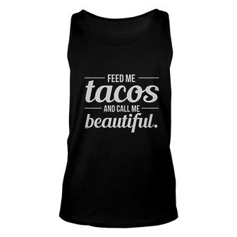 Feed Me Tacos Call Me Beautiful Unisex Tank Top | Mazezy