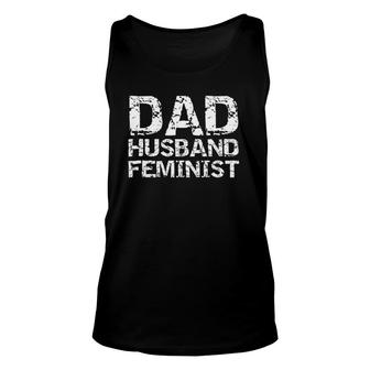 Feminist Dad Quote Father's Day Gift Dad Husband Feminist Unisex Tank Top | Mazezy