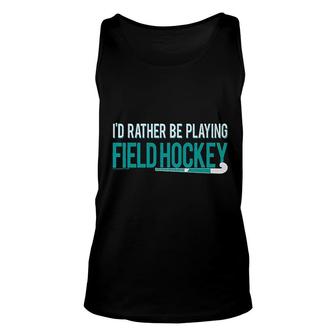 Field Hockey Id Rather Be Playing Unisex Tank Top | Mazezy