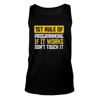 First Rule Of Programming If It Works Don't Touch It Coder Unisex Tank Top | Mazezy
