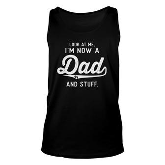 First Time Father Gifts Expecting Look At Me Now A New Dad Unisex Tank Top | Mazezy