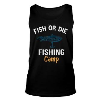 Fish Or Die Fishing Camp Cute Fishs Unisex Tank Top | Mazezy