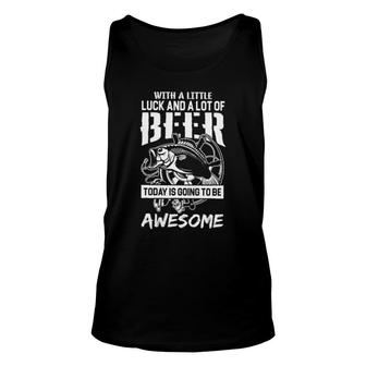 Fishing With A Little Luck And A Lot Of Beer Today Is Going To Awesome Tank Top | Mazezy