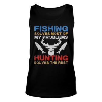 Fishing Solves Most Of My Problems Hunting Solves The Rest Unisex Tank Top | Mazezy