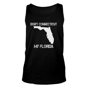 Florida Resident Funny Gift Don't Connecticut My Florida Unisex Tank Top | Mazezy