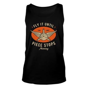 Fly It Until The Last Piece Stops Moving Funny Rc Planes Unisex Tank Top | Mazezy